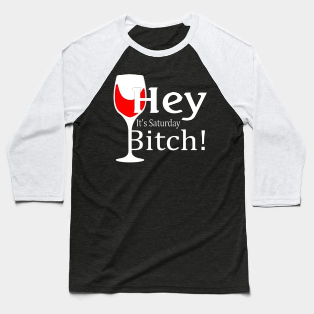 Hey, It's Saturday Bitch! Baseball T-Shirt by Stupid Coffee Designs